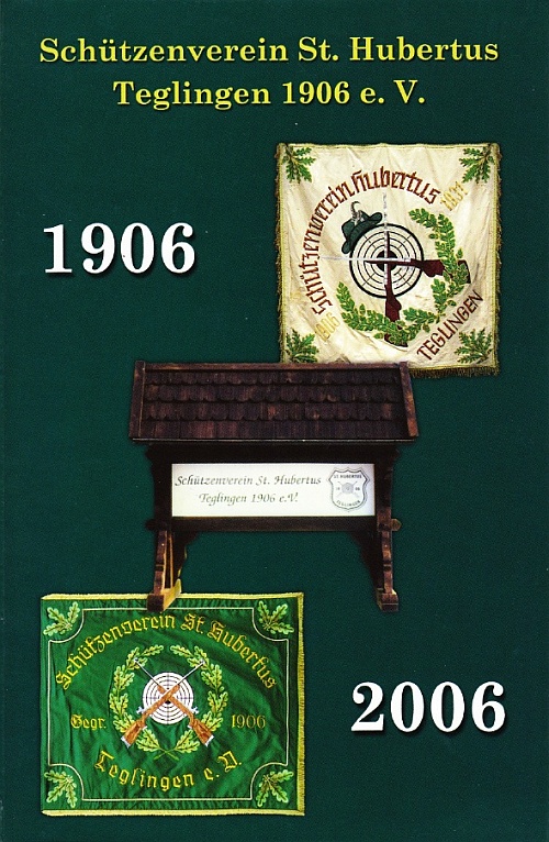 Festschrift 2006 zum 100-jährigen Bestehen des Schützenvereins St. Hubertus Teglingen 1906 e.V.